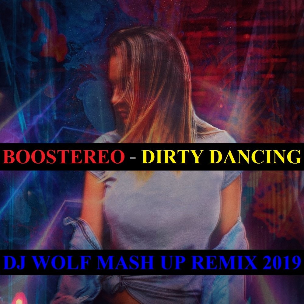BOOSTEREO FEAT. SHNAPS & KOLYA FUNK FEAT. STANISLAV HOUSE & KAI REES FEAT. BREEZWELL & ALEX L - DIRTY DANCING ( DJ WOLF MASH UP REMIX 2019 ) episode artwork