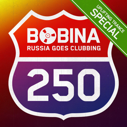 Bobina - Russia Goes Clubbing #250 [Uplifting Trance Special] (24.07.13)
