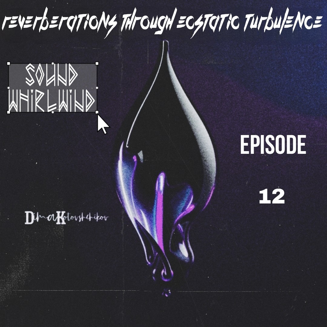 dimakotovshchikov - Reverberations Through Ecstatic Turbulence #12