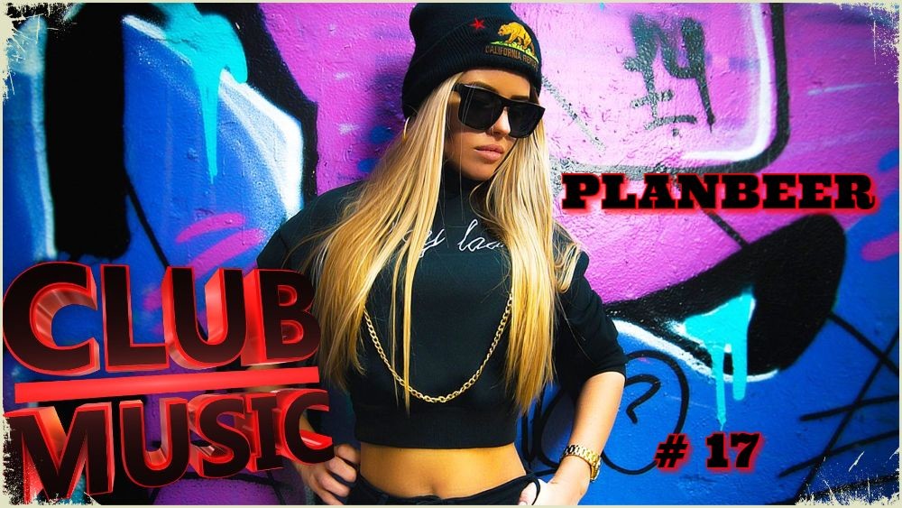CLUB MUSIC # 17 --- Club House Mix ( от PLANBEERa )
