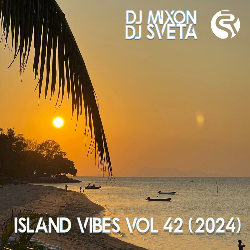 Dj Mixon and Dj Sveta - Island Vibes vol 42 (2024)