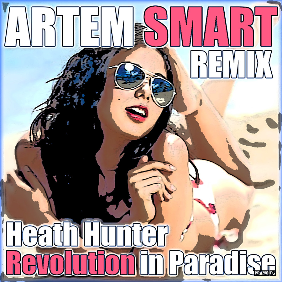 Heath Hunter - Revolution In Paradise (Artem Smart Remix) – Artem.