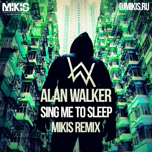 Alan Walker - Sing Me To Sleep (Mikis Remix Radio Edit) – MIKIS