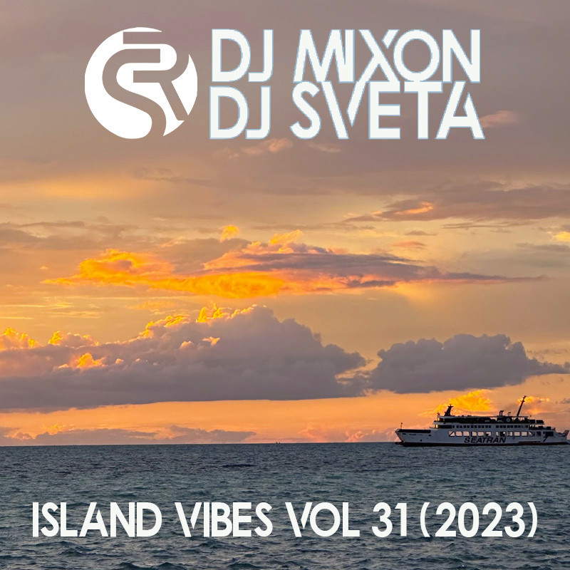 Dj Mixon and Dj Sveta - Island Vibes vol 31 (2023)