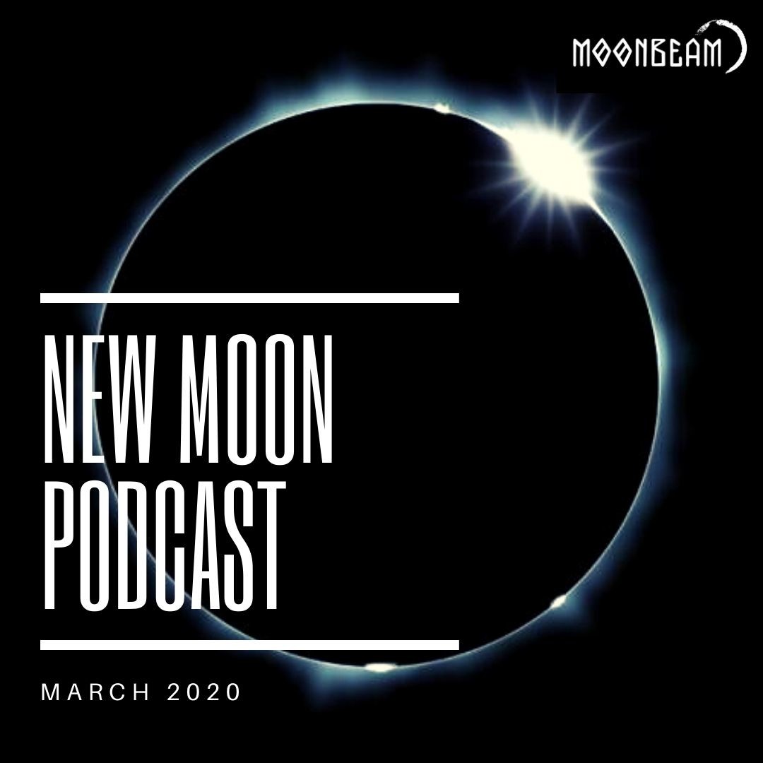 Moonbeam - New Moon Podcast - March 2020 #4