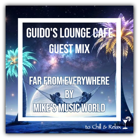 Guido's Lounge Cafe Guest mix (Far From Everywhere) by Mike's Music World episode artwork