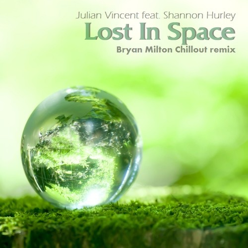 Julian Vincent feat. Shannon Hurley - Lost In Space(Bryan Milton Chillout remix)
