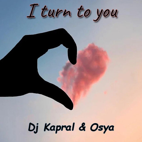 Dj Kapral & Osya - I Turn To You (Cover)