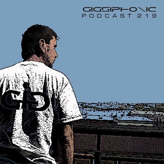 Gigsiphonic - PODCAST 219 #219