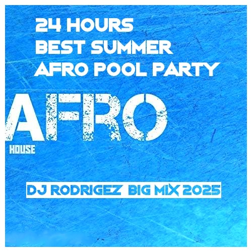 24 hours - Best Summer AFRO Pool party - DJ Rodrigez Big mix 2025 episode artwork