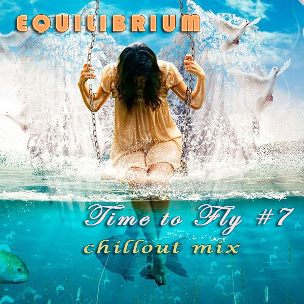 Equilibrium (CJ) - Time to Fly #7 [Chillout Mix]