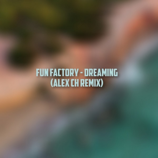 Fun Factory - Dreaming (Alex Ch Remix) episode artwork