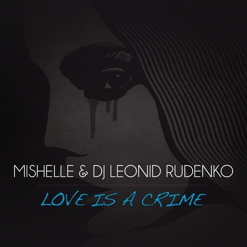 Mishelle & DJ Leonid Rudenko - Love is a Crime (Art Night Remix)