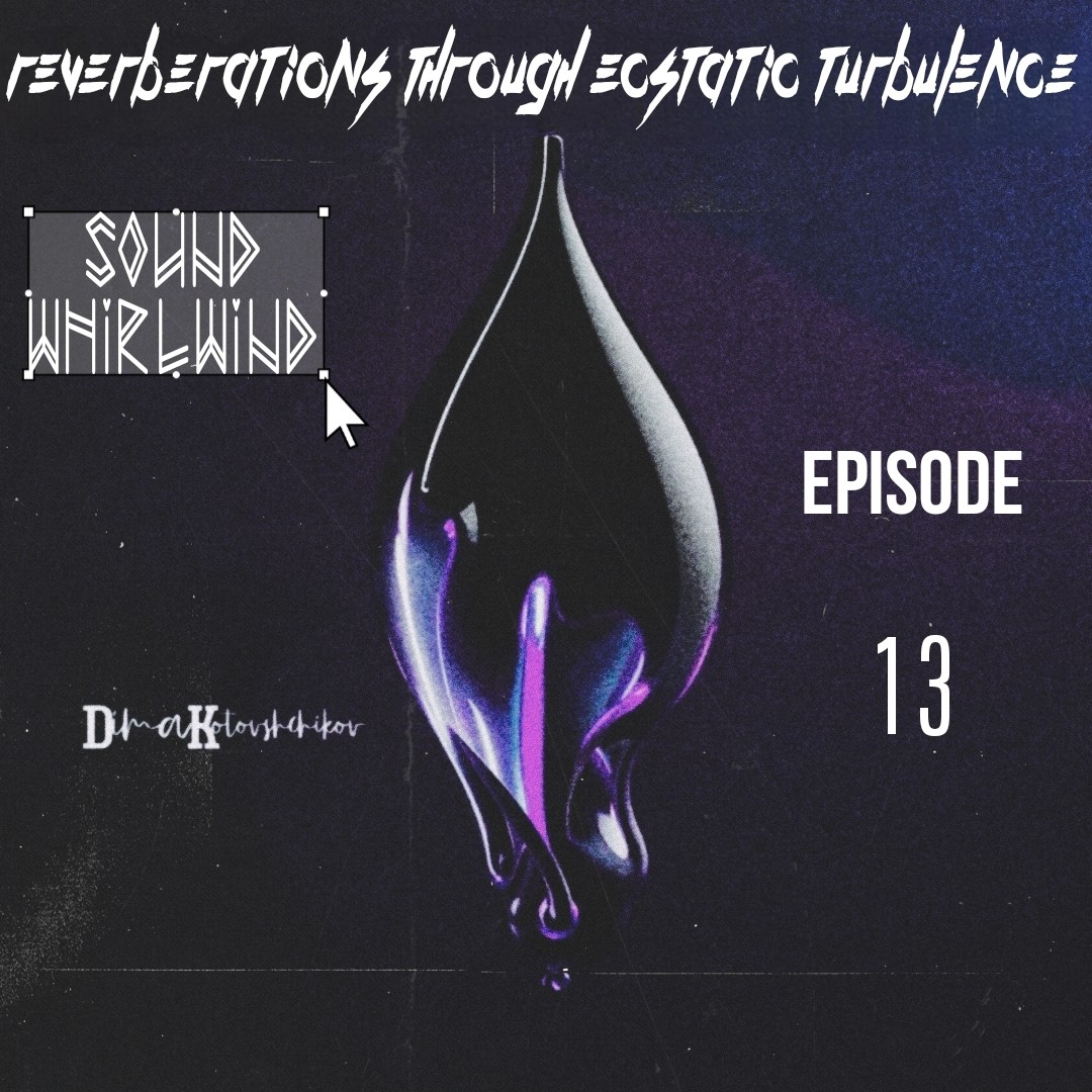 dimakotovshchikov - Reverberations Through Ecstatic Turbulence #13
