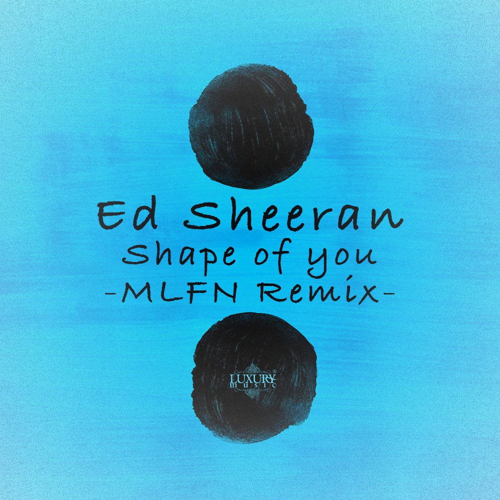 Ed Sheeran - Shape of You (MLFN Remix) – MLFN