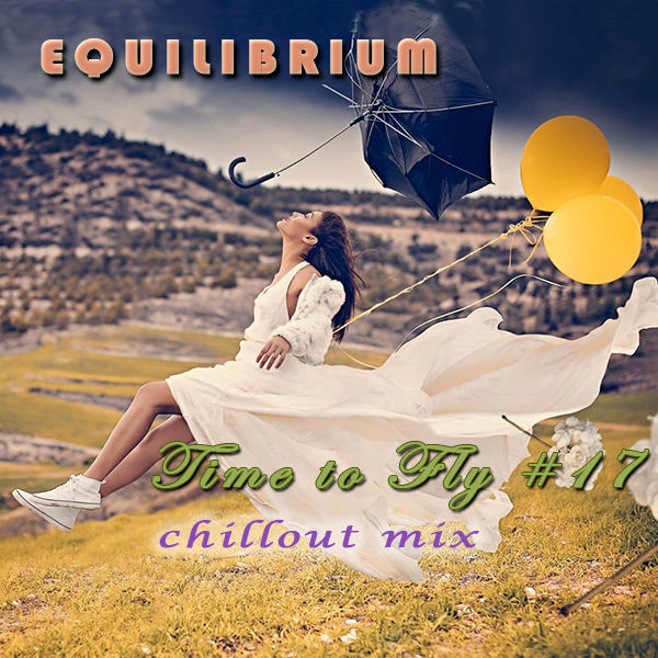 Equilibrium (CJ) - Time to Fly #17 [Chillout Mix]