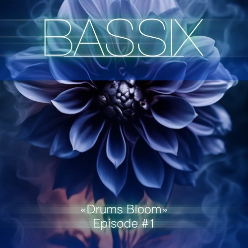 BASSIX - Drums Bloom Episode #1 BASSIX - Drums Bloom Episode #1