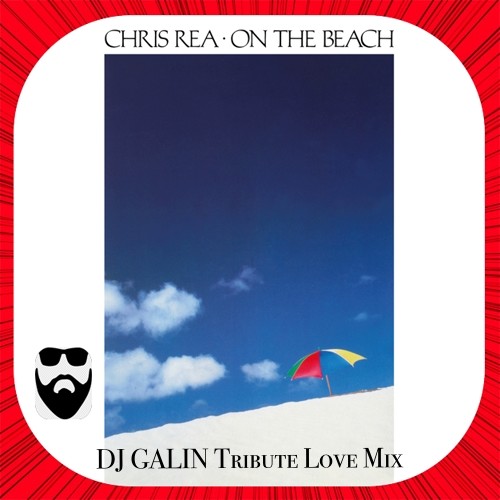 Chris Rea - On the Beach (DJ GALIN Tribute Love Radio Mix)