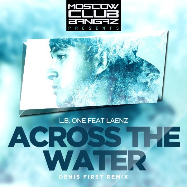 First feat. Across the Water. L.B.-one-feat.-Laenz-across-the-Water. Across the Water Laenz. Lb one across the Water.