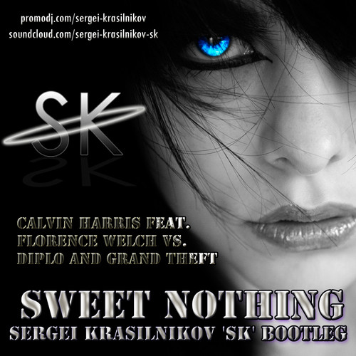 Calvin Harris Feat. Florence Welch Vs. Diplo and Grand Theft - Sweet Nothing (Sergei KrasilnikoV 'SK' Bootleg Radio Version)