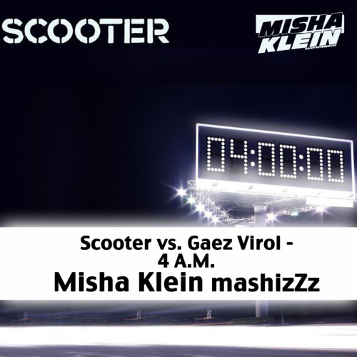 Scooter vs. Gaez Virol - 4 A.M. Misha mashie) – KLEIN