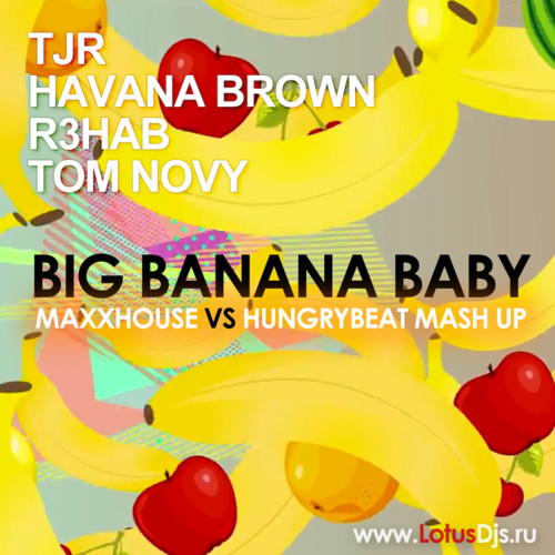 Tjr, Tom Novy, Havana Brown - Banana Baby (MaxxHouse vs HungryBeat Mash Up) episode artwork