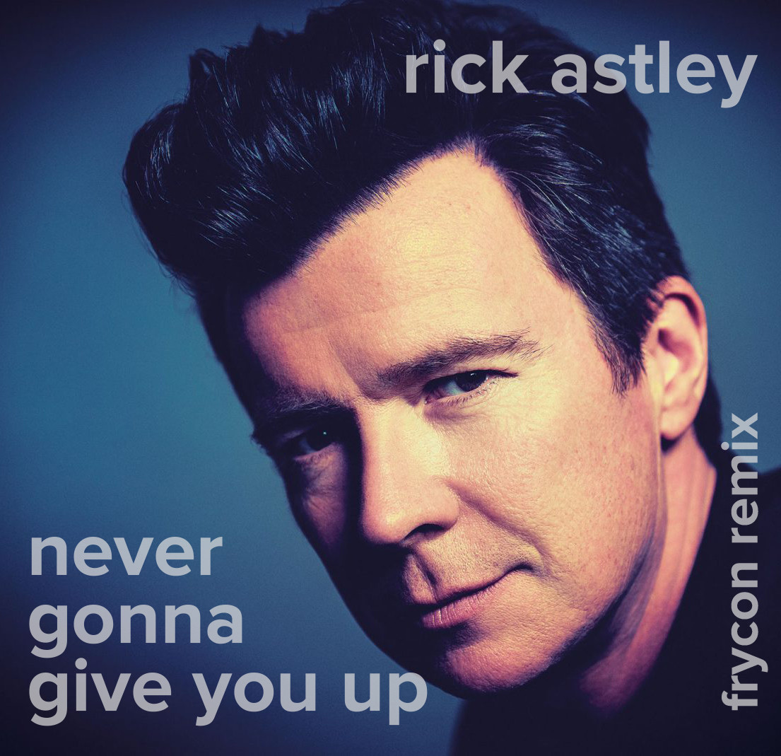 Rick Astley Never Gonna Give You Up Frycon Remix Frycon