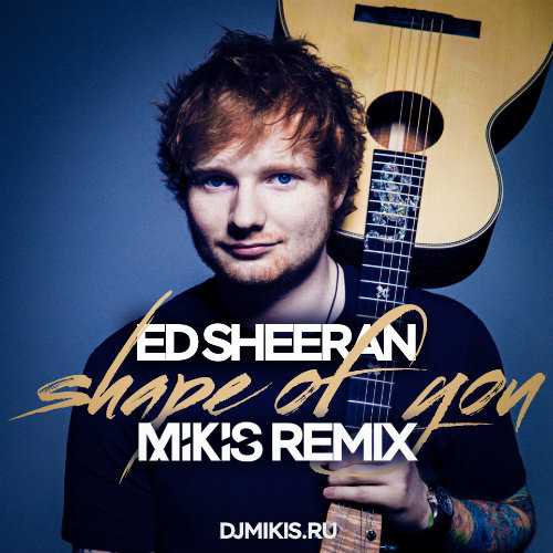 Ed Sheeran - Shape Of You (Mikis Remix Radio Edit) – MIKIS