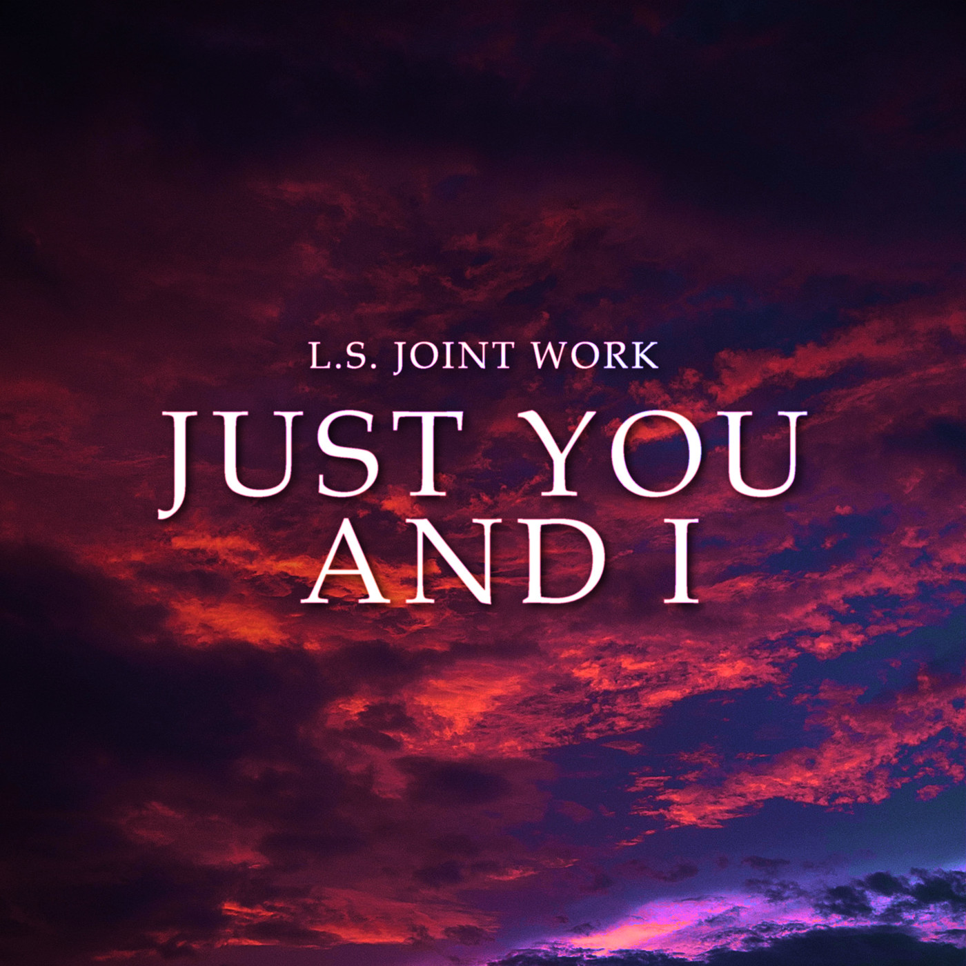 L.S. Joint Work - Just You and I