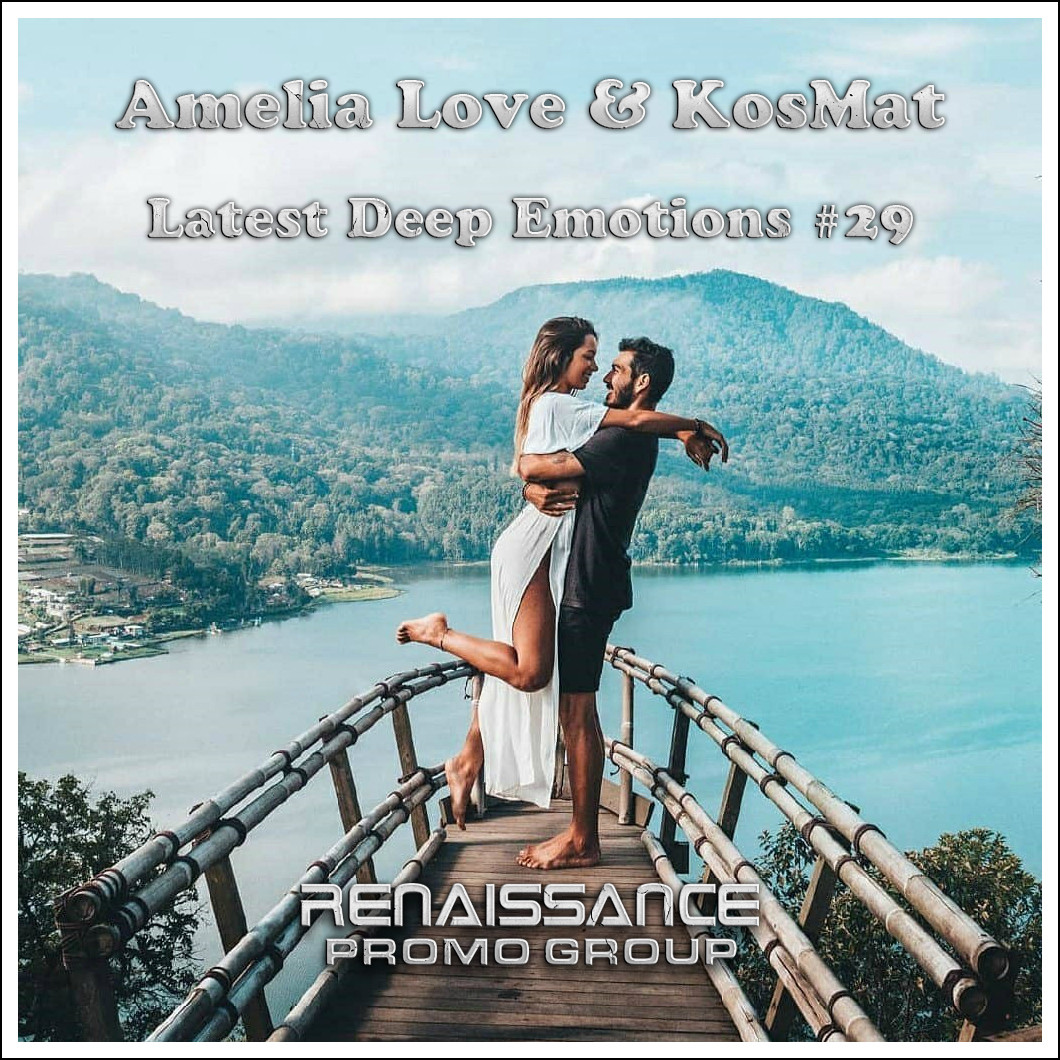Amelia Love & KosMat - Latest Deep Emonions #29* – KosMat