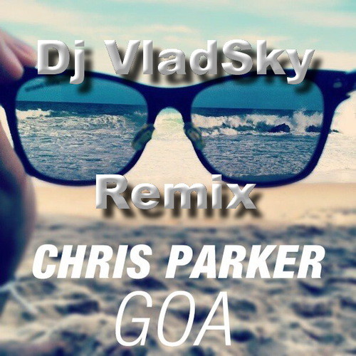 Dj chris bernard wir legen los. DJ Chris Parker. Chris Parker Goa. DJ Chris Parker обложки. Chris_Parker_-_Goa_Summer_Extended_Edit.