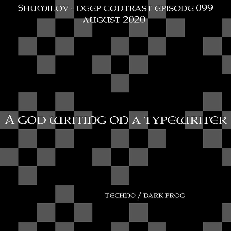 Shumilov - Deep Contrast 099 A god writing on a typewriter [August 2020] episode artwork