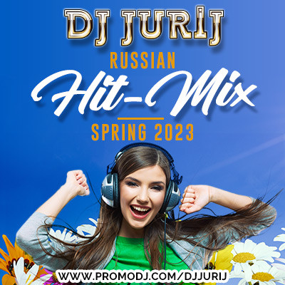 DJ JURIJ - RUSSIAN HIT-MIX - SPRING 2023