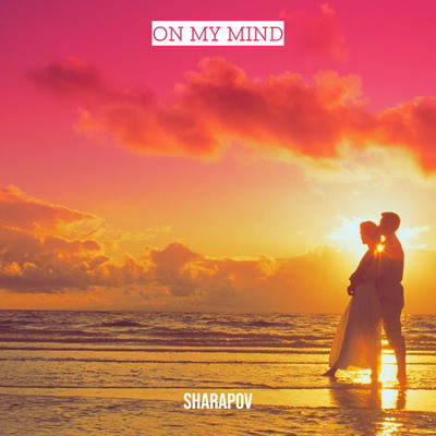 Sharapov - On My Mind (Original Mix)