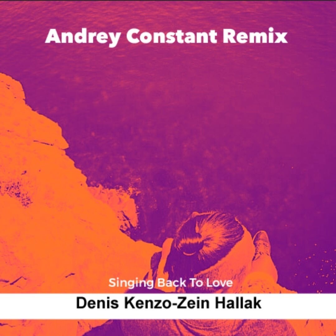 Denis Kenzo - Zein Hallak - Singing Back To Love (Andrey Constant) Denis Kenzo - Zein Hallak - Singing Back To Love (Andrey Constant)