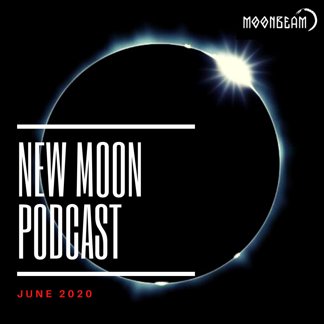 Moonbeam - New Moon Podcast - June 2020 #7