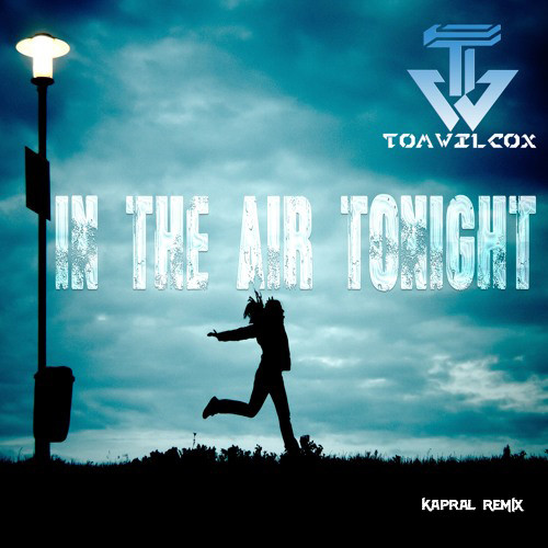 Tom Wilcox - In the Air Tonight (Kapral Radio Remix)