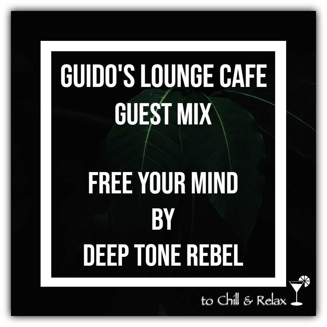 Guido's Lounge Cafe (Free Your Mind) Guest Mix by Deep Tone Rebel