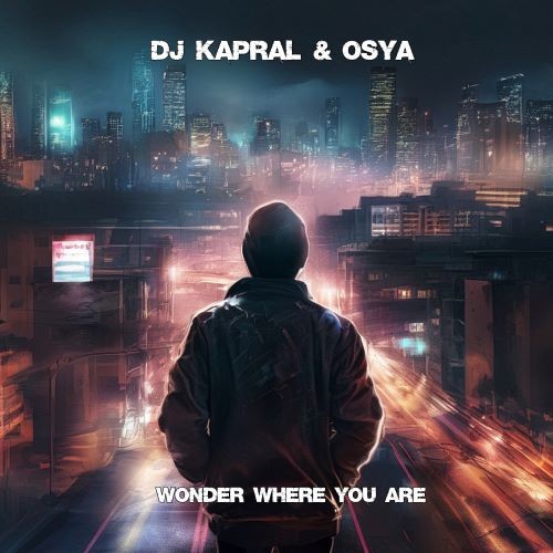 Dj Kapral & Osya – Wonder Where You Are