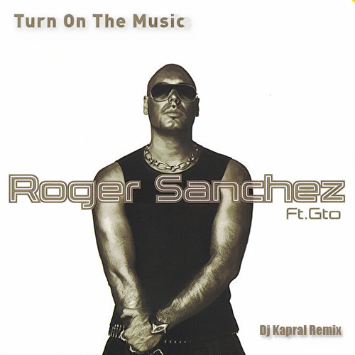 Roger Sanchez ft. Gto - Turn on the music (Dj Kapral Remix) episode artwork