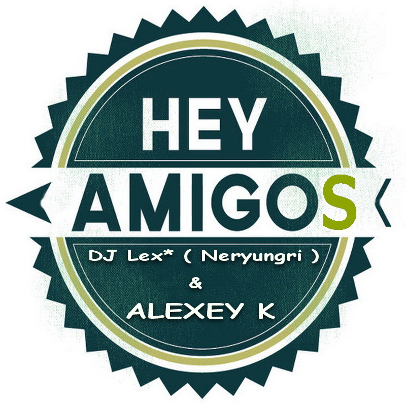 DJ Lex* ( Neryungri ) & ALEXEY K - Hey Amigos  (Original Mix) episode artwork