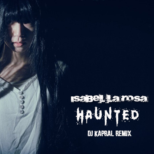Isabel La Rosa - Haunted (Dj Kapral Remix) episode artwork