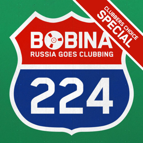 Bobina - Russia Goes Clubbing #224 [Clubbers Choice Special]