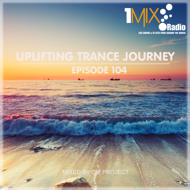 OM Project - Uplifting Trance Journey #104 [1Mix Radio] #104 – OM Project