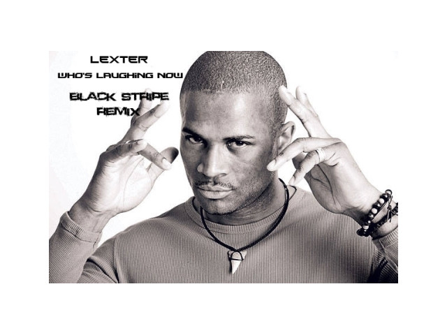 LEXTER - Who's laughing now (BlackStripe remix) .