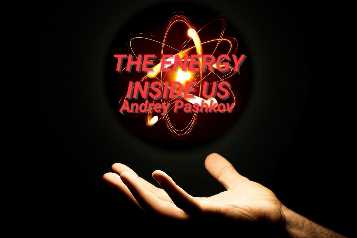 Andrey Pashkov - The Energy Inside Us Andrey Pashkov - The Energy Inside Us