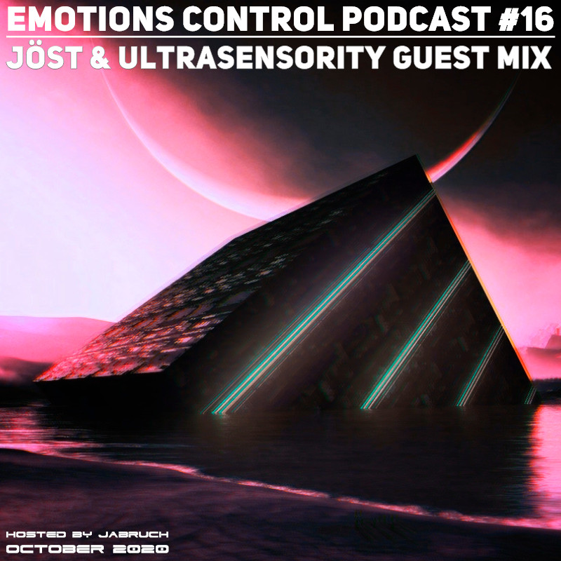 Emotions Control Podcast #16 JÖST & Ultrasensority Guest Mix [October 2020] #16