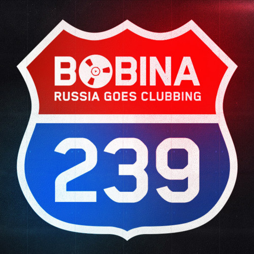 Bobina - Russia Goes Clubbing #239 (08.05.13)