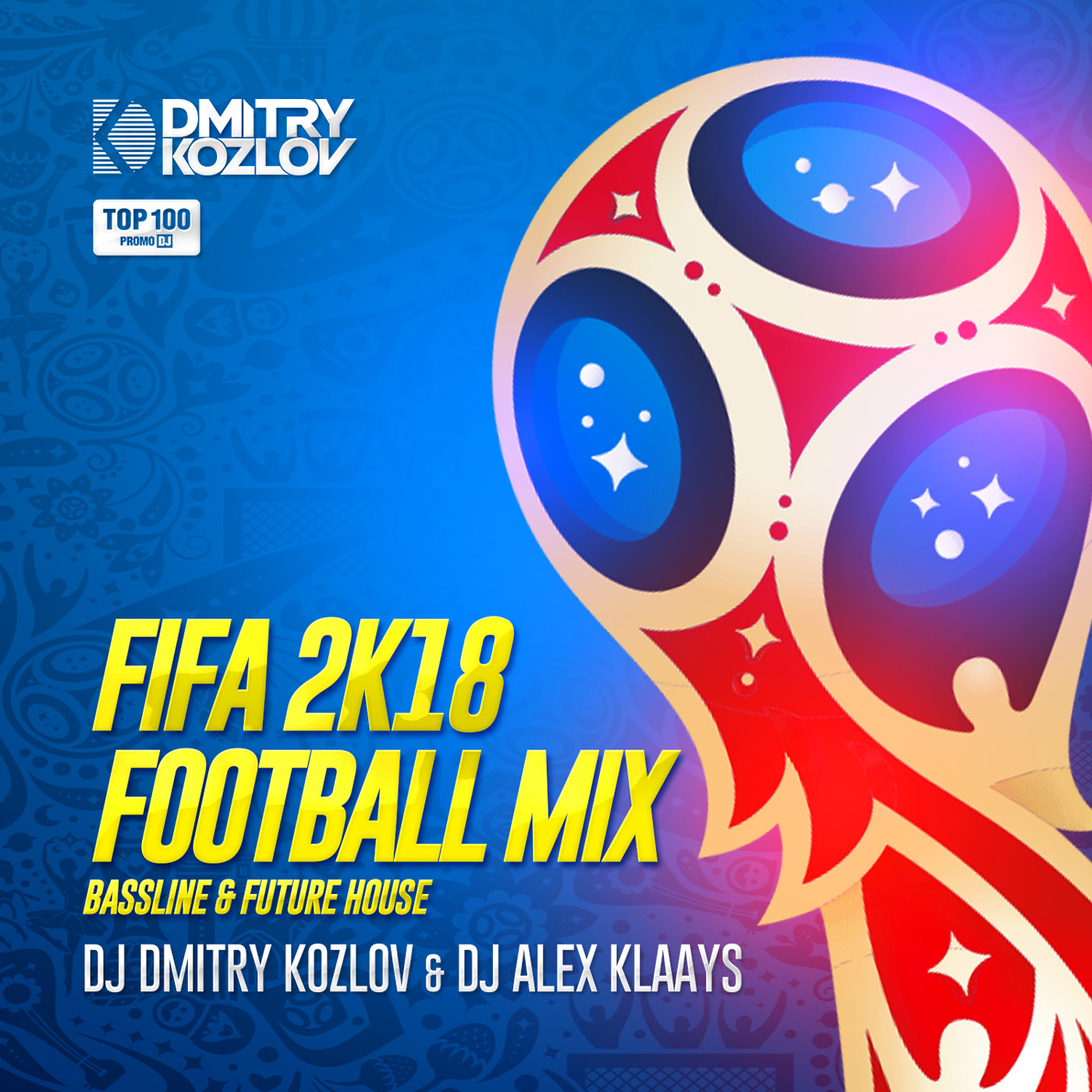 DJ DMITRY KOZLOV & DJ ALEX KLAAYS - FIFA 2K18 FOOTBALL MIX (BASSLINE & FUTURE HOUSE) episode artwork