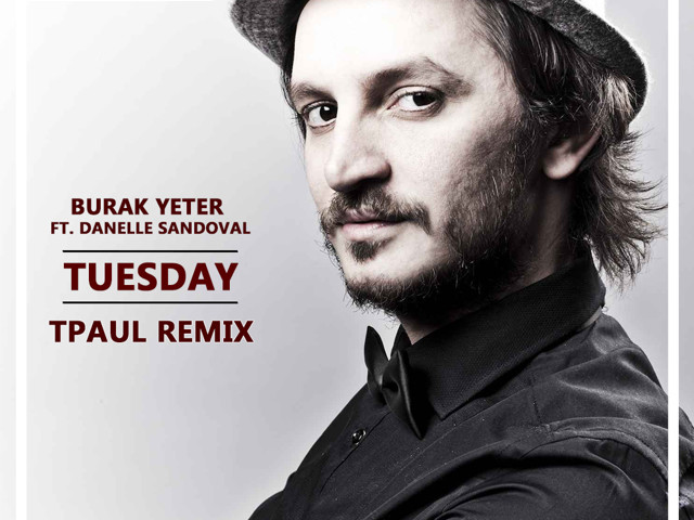 Burak yeter go. Бурак йетер. burak yeter tuesday ft danielle sandoval.